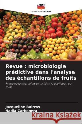 Revue: microbiologie predictive dans l'analyse des echantillons de fruits Jacqueline Bairros Nadia Carbonera  9786205989074 Editions Notre Savoir
