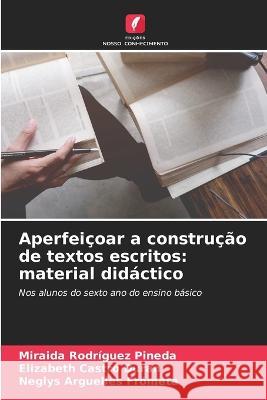 Aperfeicoar a construcao de textos escritos: material didactico Miraida Rodriguez Pineda Elizabeth Castro Duran Neglys Arguelles Frometa 9786206010326