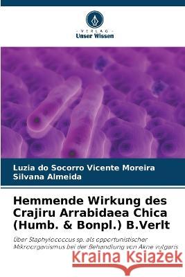 Hemmende Wirkung des Crajiru Arrabidaea Chica (Humb. & Bonpl.) B.Verlt Luzia Do Socorro Vicente Moreira Silvana Almeida  9786206052463