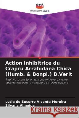 Action inhibitrice du Crajiru Arrabidaea Chica (Humb. & Bonpl.) B.Verlt Luzia Do Socorro Vicente Moreira Silvana Almeida  9786206052494