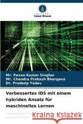 Verbessertes IDS mit einem hybriden Ansatz fur maschinelles Lernen MR Pavan Kumar Singhal MR Chandra Prakash Bhargava Dr Pradeep Yadav 9786206059974