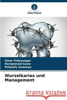 Wurzelkaries und Management Gone Vidyasagar Hariprasad Gone Potpally Sowmya 9786206075288