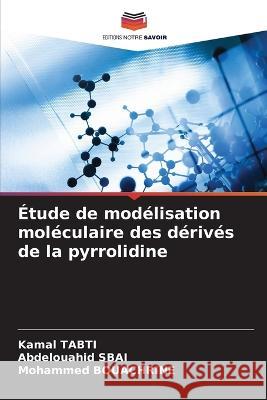 Etude de modelisation moleculaire des derives de la pyrrolidine Kamal Tabti Abdelouahid Sbai Mohammed Bouachrine 9786206208358
