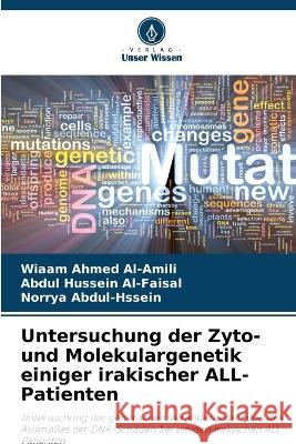 Untersuchung der Zyto- und Molekulargenetik einiger irakischer ALL-Patienten Wiaam Ahmed Al-Amili Abdul Hussein Al-Faisal Norrya Abdul-Hssein 9786206255901