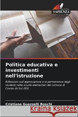 Politica educativa e investimenti nell'istruzione Cristiane Guazzelli Boschi   9786206270959