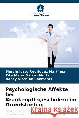 Psychologische Affekte bei Krankenpflegeschulern im Grundstudium Marvin Justo Rodriguez Martinez Rita Maria Galvez Morfa Nancy Vizcaino Contreras 9786206286233