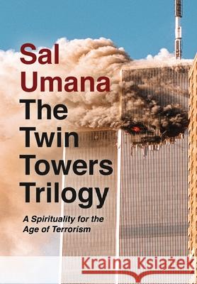 The Twin Towers Trilogy: A Spirituality for the Age of Terrorism Sal Umana 9786214340460 Omnibook Co.