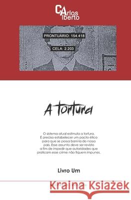A Tortura: Livro Um Carlos Alberto 9786500393514
