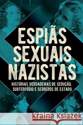 Espiãs Sexuais Nazistas - Histórias Verdadeiras De Sedução, Subterfúgio E Segredos De Estado Al Cimino 9786586181944 Pe Da Letra