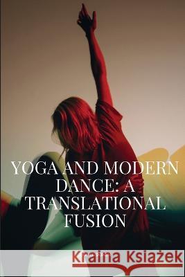 Yoga And Modern Dance A Translational Fusion Kiiskinen Jere 9787004395073 Jere Kiiskinen