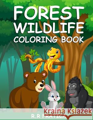 Forest wildlife coloring book: A Coloring Book Featuring Beautiful Forest Animals, Birds, Plants and Wildlife for Stress Relief and Relaxation Fratica, R. R. 9787709981571 Remus Radu Fratica