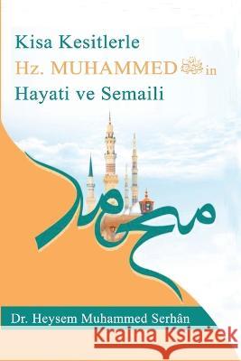 Kısa Kesitlerle Ras?lullah'ın Hay?tı ve Şem?ili sallallahu aleyhi ve sellem- Heysem Muhammed Serhan 9787831859304 Dr. Heysem Muhammed Serhan