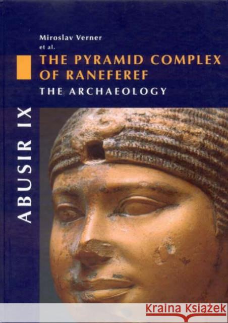 Abusir IX: The Pyramid Complex of Raneferef, the Archaeology Verner, Miroslav 9788020013576