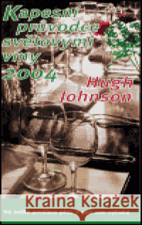 Kapesní průvodce světovými víny 2004 Hugh Johnson 9788023923902