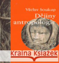 Dějiny antropologie Václav Soukup 9788024603377