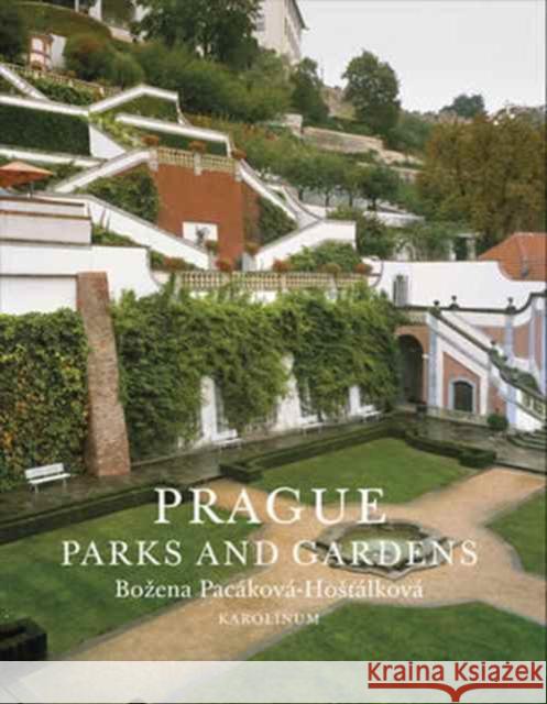 Prague: Gardens and Parks Pacáková-Hostálková, Bozena 9788024634227 Karolinum Press, Charles University