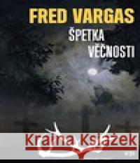 Špetka věčnosti Fred Vargas 9788025727294