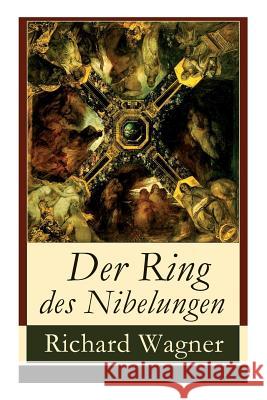 Der Ring des Nibelungen: Opernzyklus: Das Rheingold + Die Walküre + Siegfried + Götterdämmerung Richard Wagner (Princeton Ma) 9788026857297 e-artnow