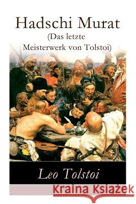 Hadschi Murat (Das letzte Meisterwerk von Tolstoi): Lew Tolstoi: Chadschi Murat Count Leo Nikolayevich Tolstoy, 1828-1910, Gra 9788026859468 e-artnow