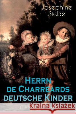 Herrn de Charreards deutsche Kinder (Historischer Roman): Heimat im stillen Tal - Die Geschichte einer Familie Josephine Siebe 9788026885634 e-artnow