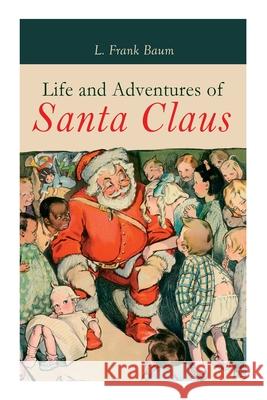 Life and Adventures of Santa Claus: Christmas Classic L Frank Baum 9788027307562