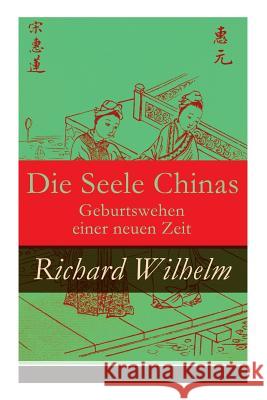 Die Seele Chinas - Geburtswehen einer neuen Zeit Richard Wilhelm 9788027310180
