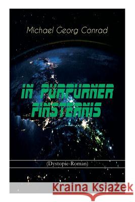 In purpurner Finsternis (Dystopie-Roman): Science-Fiction-Klassiker Michael Georg Conrad 9788027311873