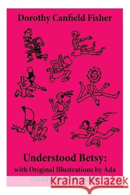 Understood Betsy: with Original Illustrations by Ada Clendenin Williamson Dorothy Canfield Fisher 9788027332373 E-Artnow