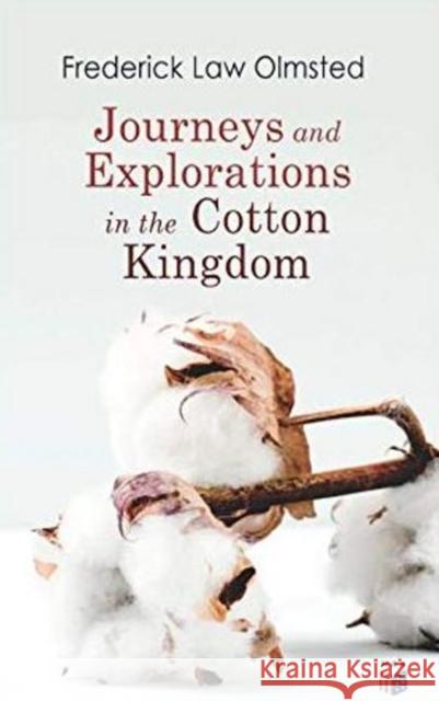 Journeys and Explorations in the Cotton Kingdom: A Traveller's Observations on Cotton and Slavery in the American Slave States Based Upon Three Former Journeys and Investigations Frederick Law Olmsted 9788027334391