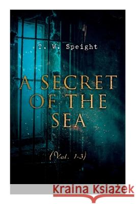 A Secret of the Sea (Vol. 1-3): Mystery Novels T W Speight 9788027341726 e-artnow