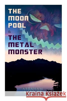The Moon Pool & The Metal Monster: Science Fantasy Novels Merritt, Abraham 9788027344994