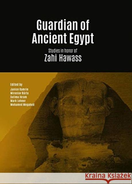 Guardian of Ancient Egypt: Studies in Honor of Zahi Hawass. 3 Vol Set Janice Kamrin Miroslav B 9788073089788 Czech Institute of Egyptology Charles Univers
