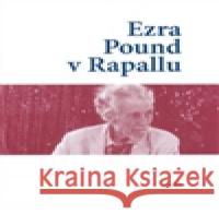 Ezra Pound v Rapallu Ezra Pound 9788073191122