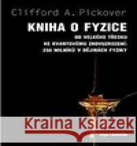 Kniha o fyzice Clifford A. Pickover 9788073636098