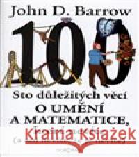 Sto důležitých věcí o matematice a umění, které nevíte (a ani nevíte, že je nevíte) John D. Barrow 9788073637729