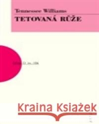 Tetovaná růže Tennessee Williams 9788074830044