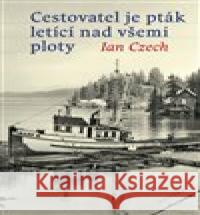 Cestovatel je pták letící nad všemi ploty Ian Czech 9788075304384 Malvern