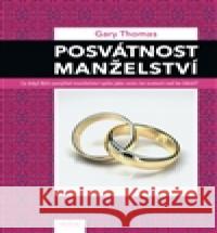 Posvátnost manželství Thomas Gary 9788075532299