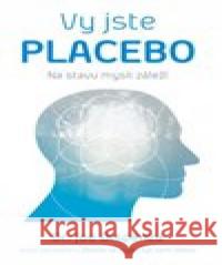 Vy jste placebo – Na stavu mysli záleží Joe Dispenza 9788075540393