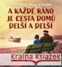 A každé ráno je cesta domů delší a delší Fredrik Backman 9788075774354