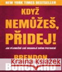 Když nemůžeš, přidej Brendon Burchard 9788075850935