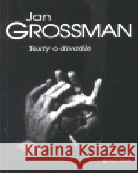 Texty o divadle / první část Jan Grossman 9788086102092