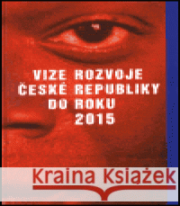 Vize rozvoje České republiky do roku 2015 kolektiv 9788086349022