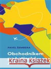 Obchodníkem po Latinské Americe Pavel Šembera 9788086652641