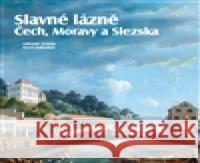 Slavné lázně Čech, Moravy a Slezska Lubomír Zeman 9788087073797
