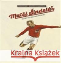 Matěj Šindelář - český fotbalový Mozart Fabrizio Silei 9788087595527 Petrkov