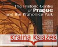 The Historic Centre of Prague and the Průhonice Park Pavel Vlček 9788088258223
