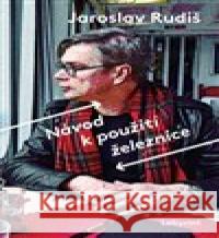 Návod k použití železnice Jaroslav Rudiš 9788088378266 Labyrint