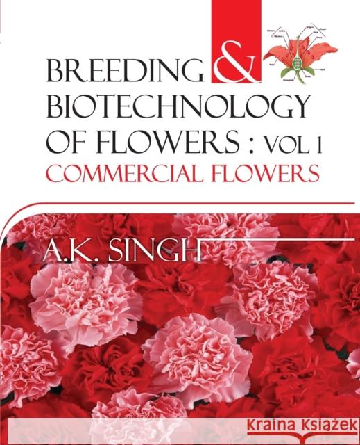 Breeding And Biotechnology Of Flowers: Vol.01: Commercial Flowers A. K. Singh   9788119072521 New India Publishing Agency