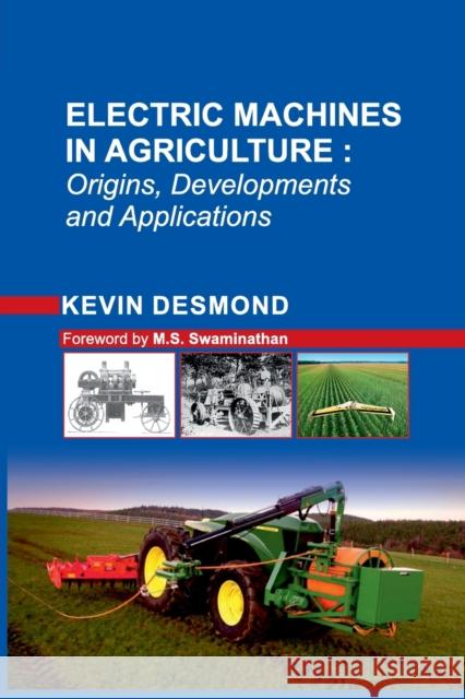 Electric Machines In Agriculture: Origins, Developments And Applications Kevin Desmond   9788119072958